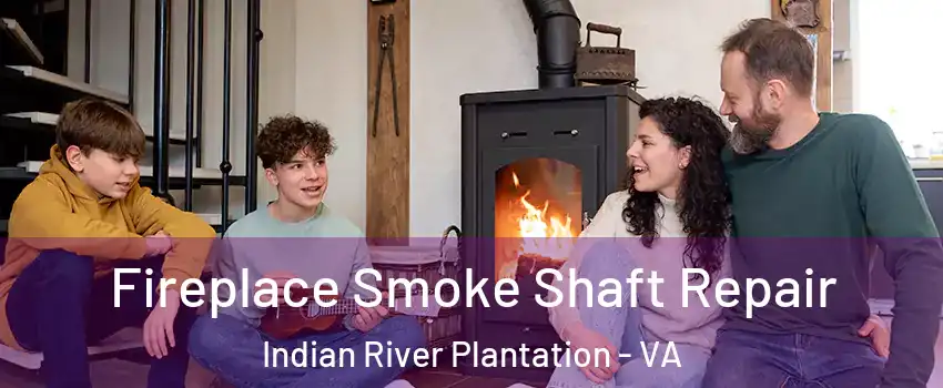 Fireplace Smoke Shaft Repair Indian River Plantation - VA