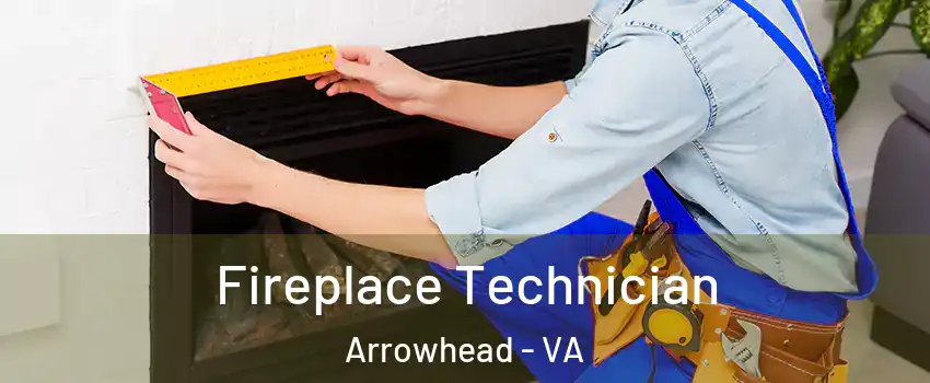 Fireplace Technician Arrowhead - VA
