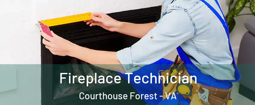 Fireplace Technician Courthouse Forest - VA