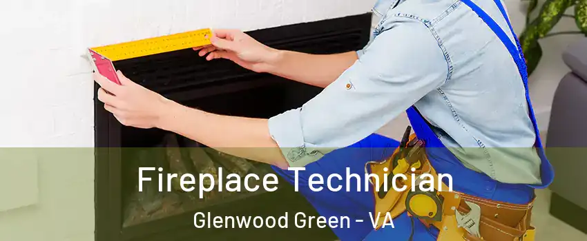 Fireplace Technician Glenwood Green - VA