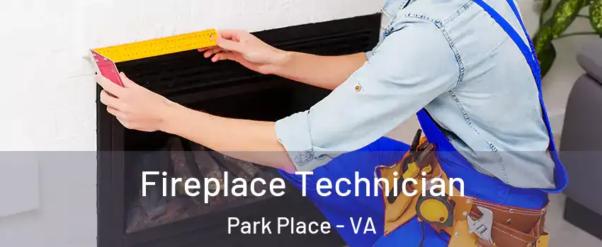 Fireplace Technician Park Place - VA