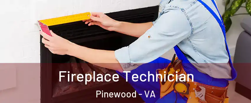 Fireplace Technician Pinewood - VA