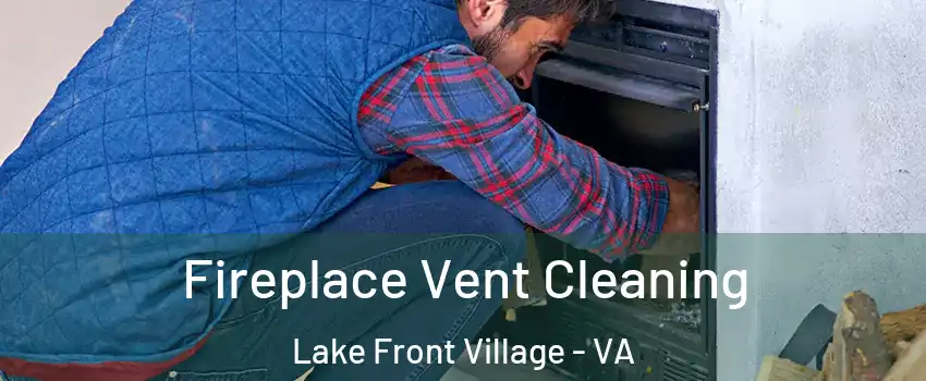 Fireplace Vent Cleaning Lake Front Village - VA