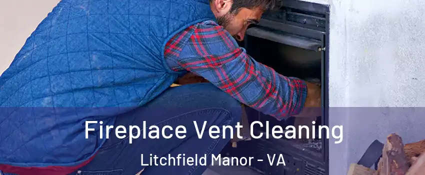 Fireplace Vent Cleaning Litchfield Manor - VA