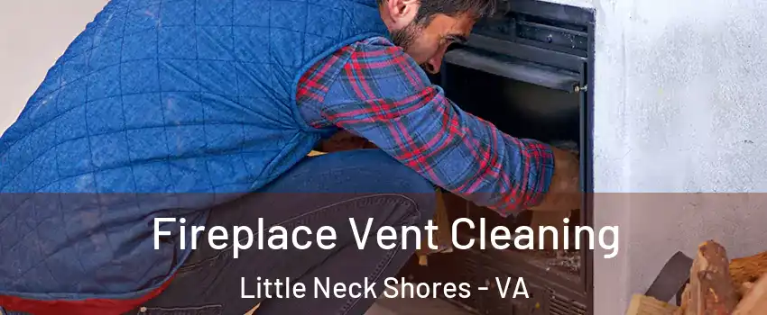Fireplace Vent Cleaning Little Neck Shores - VA