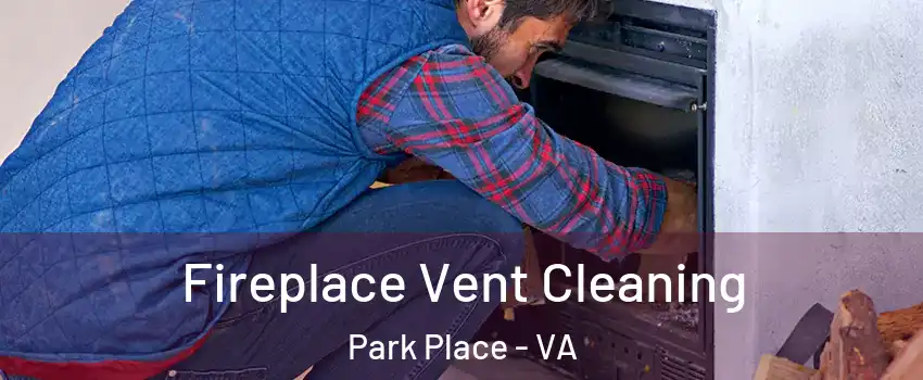 Fireplace Vent Cleaning Park Place - VA
