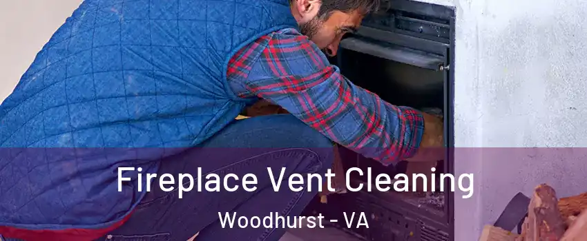 Fireplace Vent Cleaning Woodhurst - VA