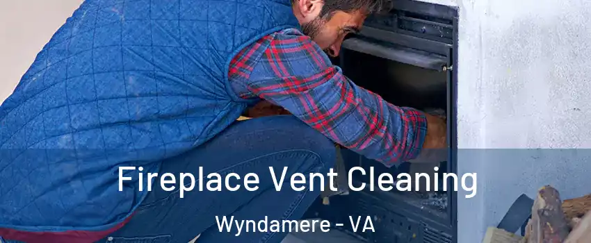 Fireplace Vent Cleaning Wyndamere - VA