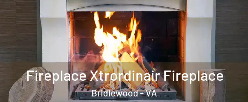Fireplace Xtrordinair Fireplace Bridlewood - VA