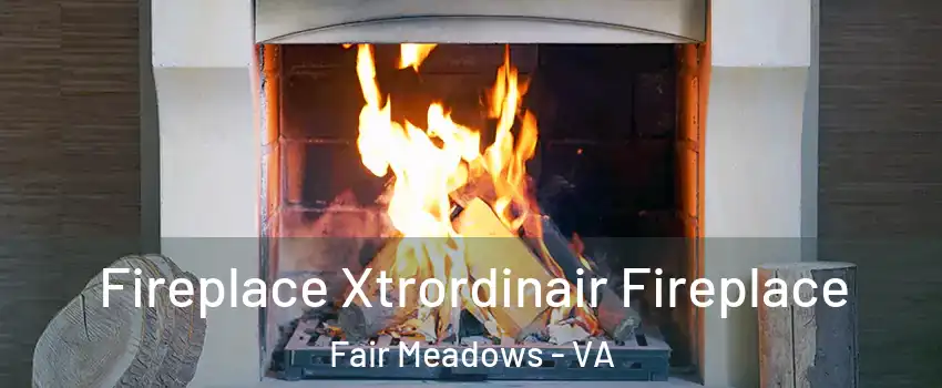 Fireplace Xtrordinair Fireplace Fair Meadows - VA