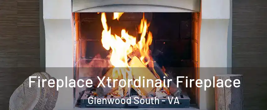 Fireplace Xtrordinair Fireplace Glenwood South - VA