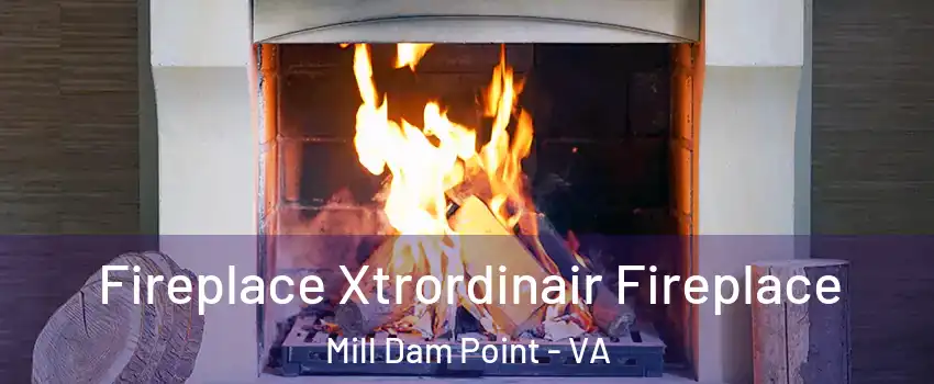 Fireplace Xtrordinair Fireplace Mill Dam Point - VA