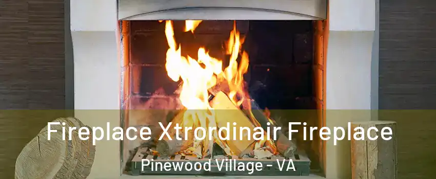 Fireplace Xtrordinair Fireplace Pinewood Village - VA