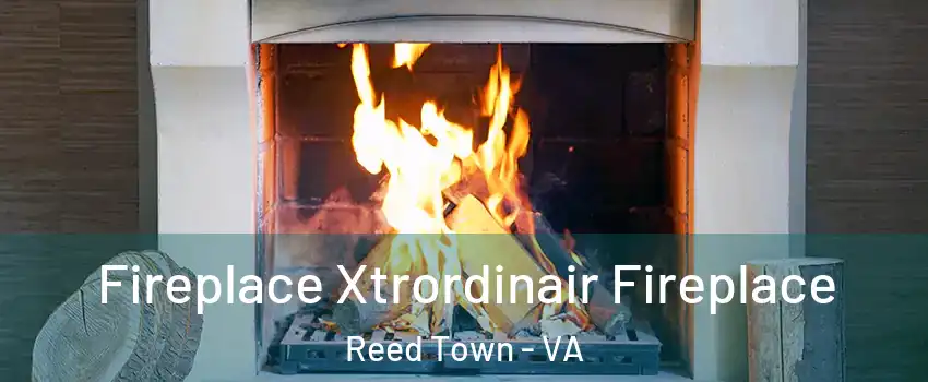 Fireplace Xtrordinair Fireplace Reed Town - VA