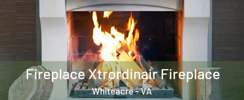 Fireplace Xtrordinair Fireplace Whiteacre - VA