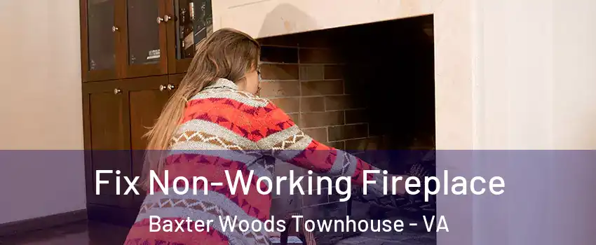 Fix Non-Working Fireplace Baxter Woods Townhouse - VA