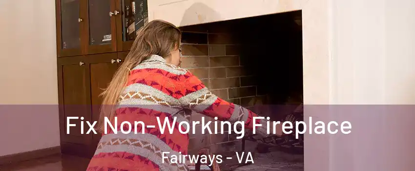 Fix Non-Working Fireplace Fairways - VA