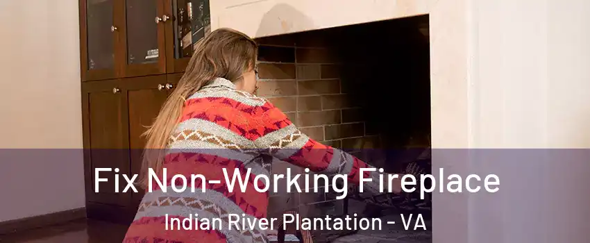 Fix Non-Working Fireplace Indian River Plantation - VA