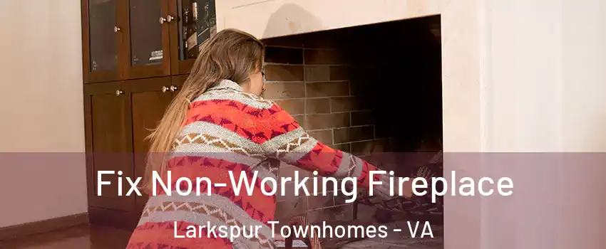 Fix Non-Working Fireplace Larkspur Townhomes - VA
