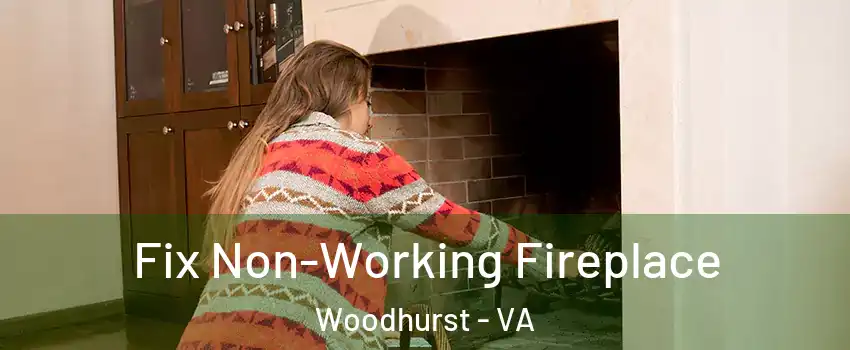 Fix Non-Working Fireplace Woodhurst - VA