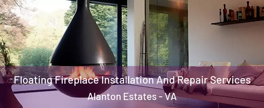 Floating Fireplace Installation And Repair Services Alanton Estates - VA