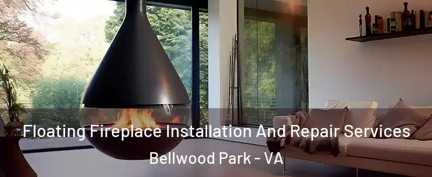 Floating Fireplace Installation And Repair Services Bellwood Park - VA