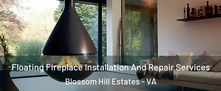 Floating Fireplace Installation And Repair Services Blossom Hill Estates - VA