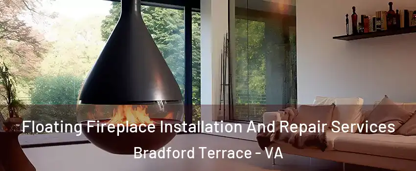 Floating Fireplace Installation And Repair Services Bradford Terrace - VA