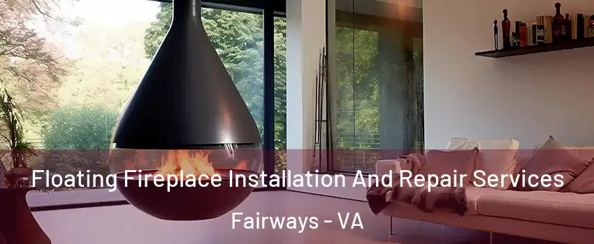 Floating Fireplace Installation And Repair Services Fairways - VA