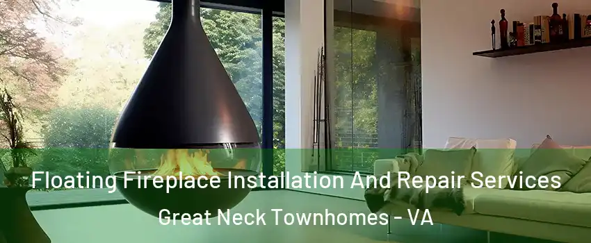 Floating Fireplace Installation And Repair Services Great Neck Townhomes - VA
