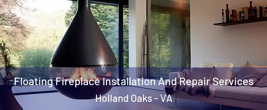 Floating Fireplace Installation And Repair Services Holland Oaks - VA