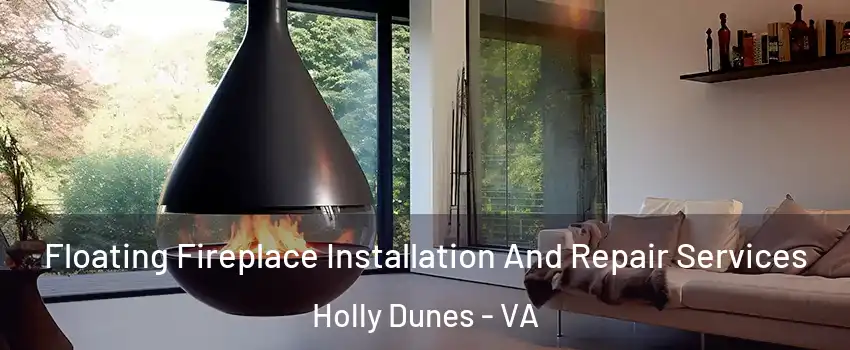 Floating Fireplace Installation And Repair Services Holly Dunes - VA