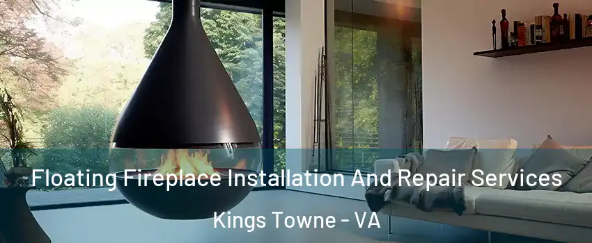 Floating Fireplace Installation And Repair Services Kings Towne - VA