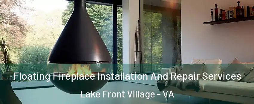 Floating Fireplace Installation And Repair Services Lake Front Village - VA