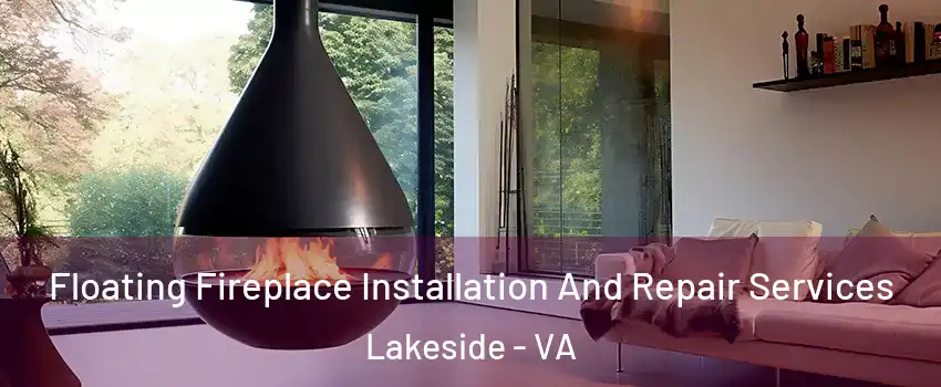 Floating Fireplace Installation And Repair Services Lakeside - VA