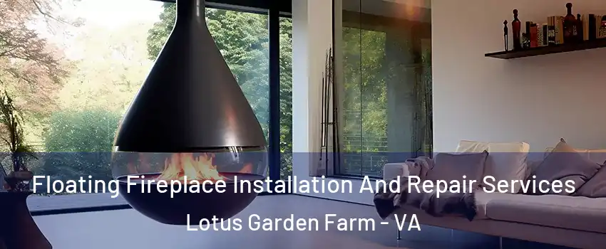 Floating Fireplace Installation And Repair Services Lotus Garden Farm - VA