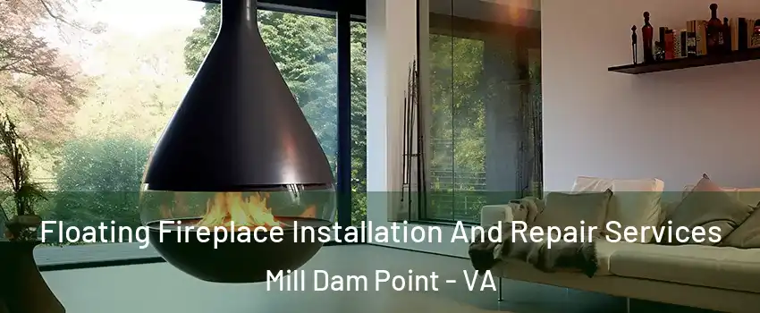 Floating Fireplace Installation And Repair Services Mill Dam Point - VA