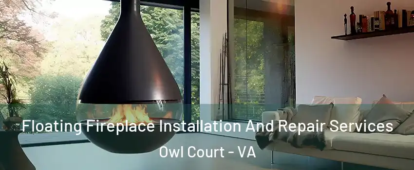 Floating Fireplace Installation And Repair Services Owl Court - VA