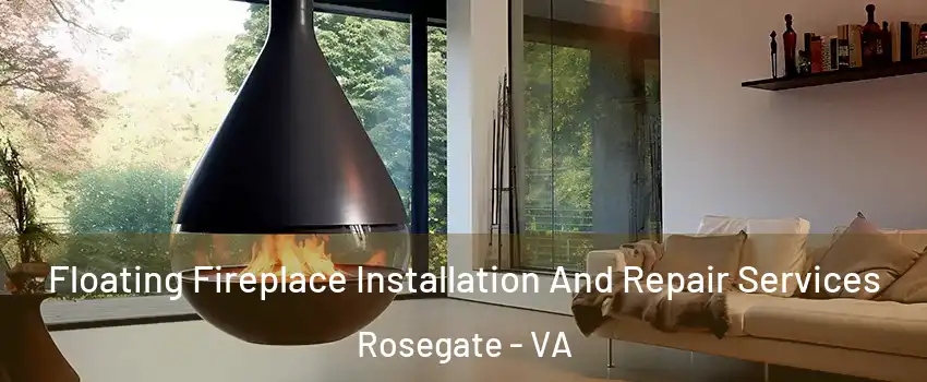 Floating Fireplace Installation And Repair Services Rosegate - VA
