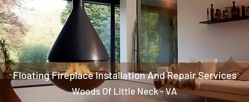 Floating Fireplace Installation And Repair Services Woods Of Little Neck - VA