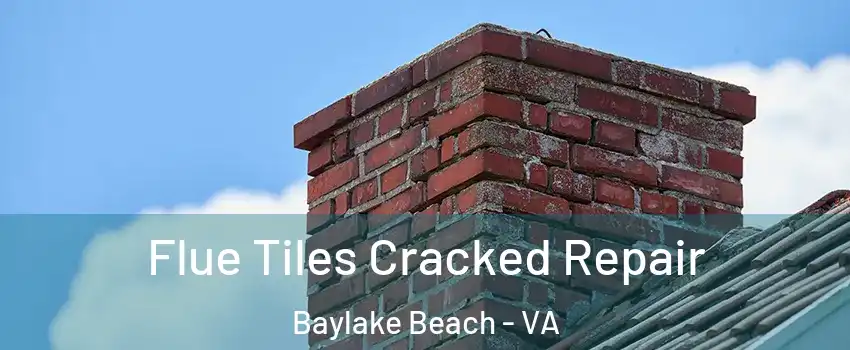 Flue Tiles Cracked Repair Baylake Beach - VA