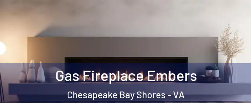 Gas Fireplace Embers Chesapeake Bay Shores - VA