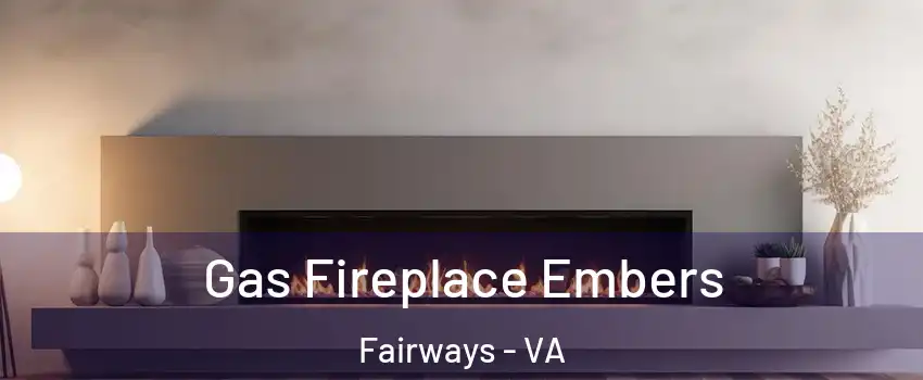 Gas Fireplace Embers Fairways - VA