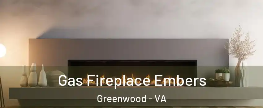 Gas Fireplace Embers Greenwood - VA
