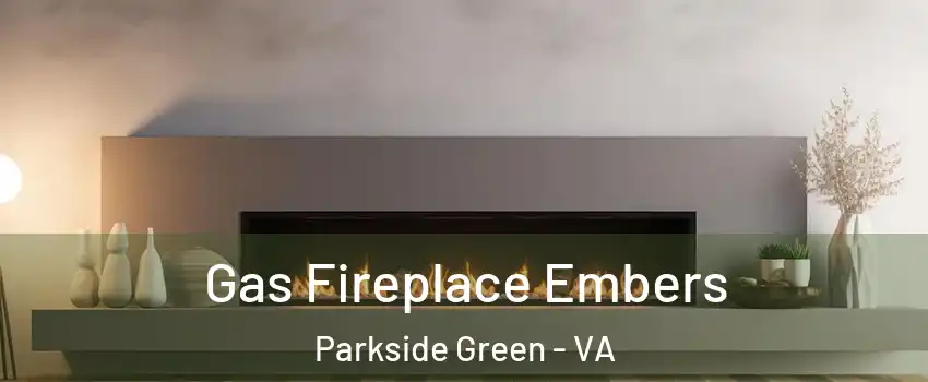 Gas Fireplace Embers Parkside Green - VA