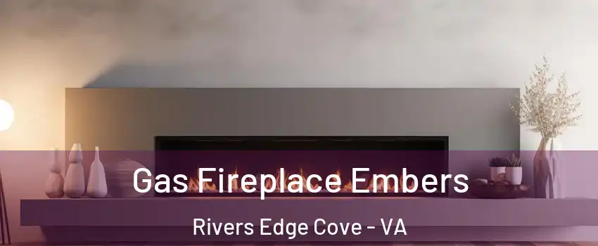 Gas Fireplace Embers Rivers Edge Cove - VA