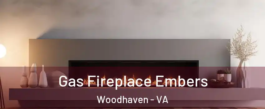 Gas Fireplace Embers Woodhaven - VA