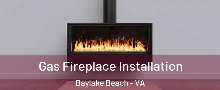 Gas Fireplace Installation Baylake Beach - VA