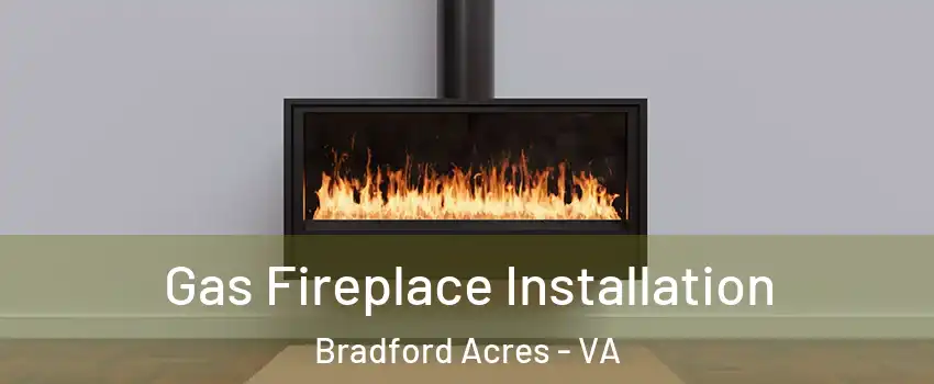 Gas Fireplace Installation Bradford Acres - VA