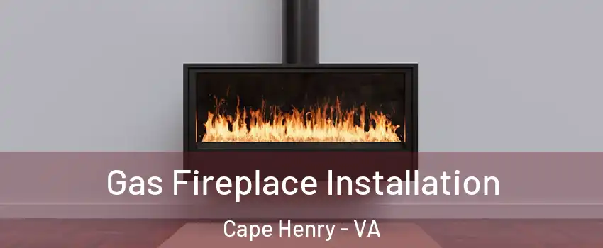 Gas Fireplace Installation Cape Henry - VA